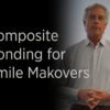 Dr. Corky Willhite Composite Bonding for Smile Makeovers Video Thumbnail